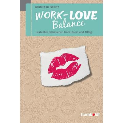 Work-Love Balance, Geheftet von Bernhard Moritz, Humboldt Verlag, 978-3-86910-507-9