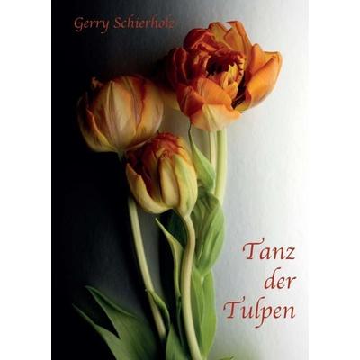 Tanz der Tulpen, Taschenbuch von Gerry Schierholz, Tredition, 978-3-347-04909-3