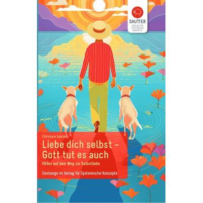 Liebe Dich selbst - Gott tut es auch, Taschenbuch von Christiane Sautter, Verlag für Systemische Konzepte, 978-3-943239-12-6