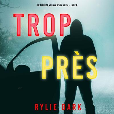 Trop près (Un thriller Morgan Stark du FBI – Livre 2) - Rylie Dark, Audio, 9781094399317