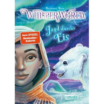Whisperworld 6: Jagd durchs Eis, Gebundene Ausgabe von Barbara Rose, Carlsen, 978-3-551-65641-4