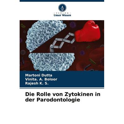 Die Rolle von Zytokinen in der Parodontologie, Taschenbuch von Martoni Dutta,Vinita. A. Boloor,Rajesh K. S., Verlag Unser Wissen, 978-620-9-03436-7