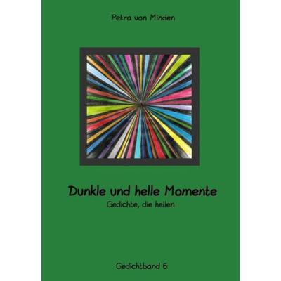 Dunkle und helle Momente, Taschenbuch von Petra von Minden, Epubli, 978-3-7541-2343-0
