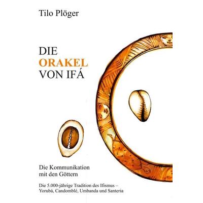 DIE ORAKEL VON IFÁ, Taschenbuch von Tilo Plöger, Tredition, 978-3-7345-6847-3
