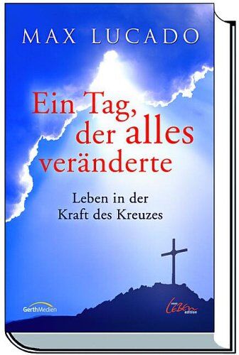 Max Lucado - Ein Tag, der alles veränderte. Leben in der Kraft des Kreuzes - Preis vom 11.10.2026 03:10:56 h