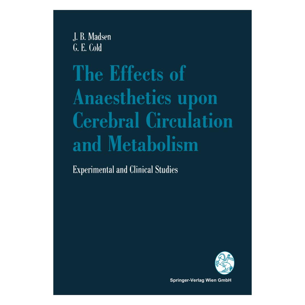 Springer The Effects of Anaesthetics upon Cerebral Circulation and Metabolism (Englisch, Softcover, Georg E. Cold, Jörn B. Madsen) (55556858)