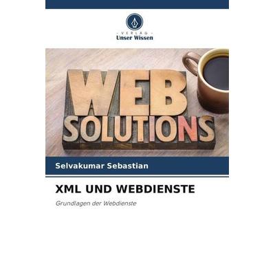 XML UND WEBDIENSTE, Taschenbuch von Selvakumar Sebastian, Verlag Unser Wissen, 978-620-5-33842-1