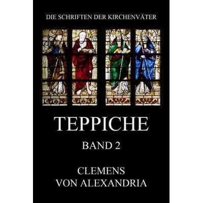 Teppiche, Taschenbuch von Clemens Alexandria, Jazzybee Verlag, 978-3-8496-6647-7