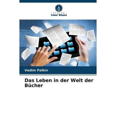 Das Leben in der Welt der Bücher, Taschenbuch von Vadim Palkin, Verlag Unser Wissen, 978-620-9-34729-0
