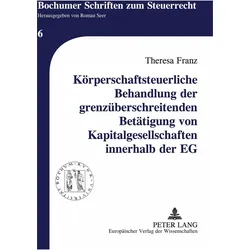 Körperschaftsteuerliche Behandlung der grenzüberschreitenden Betätigung von Kapitalgesellschaft, Fachbücher von Theresa Franz