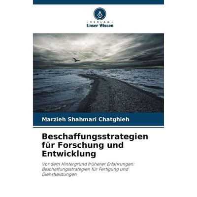 Beschaffungsstrategien für Forschung und Entwicklung, Taschenbuch von Marzieh Shahmari ¿hatghieh, Verlag Unser Wissen, 978-620-9-98924-7