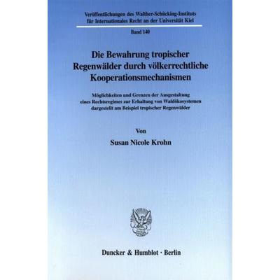 Die Bewahrung tropischer Regenwälder durch völkerrechtliche Kooperationsmechanismen., Taschenbuch von Susan Nicole Krohn, Duncker & Humblot,
