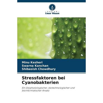 Stressfaktoren bei Cyanobakterien, Taschenbuch von Minu Kesheri,Swarna Kanchan,Shibasish Chowdhury, Verlag Unser Wissen