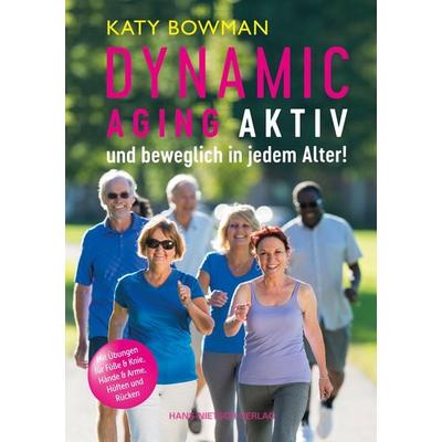 Dynamic Aging - Aktiv und beweglich in jedem Alter, Taschenbuch von Katy Bowman, Hans-Nietsch-Verlag, 978-3-86264-710-1