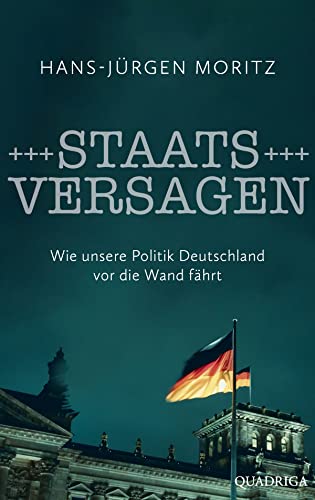 Hans-Jürgen Moritz - Staatsversagen: Wie unsere Politik Deutschland vor die Wand fährt - Preis vom 10.10.2026 11:48:34 h