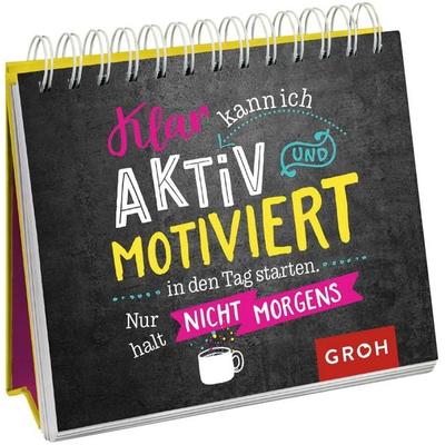 Klar kann ich aktiv und motiviert in den Tag starten. Nur halt nicht morgens., Gebundene Ausgabe von , Groh, 978-3-8485-0041-3