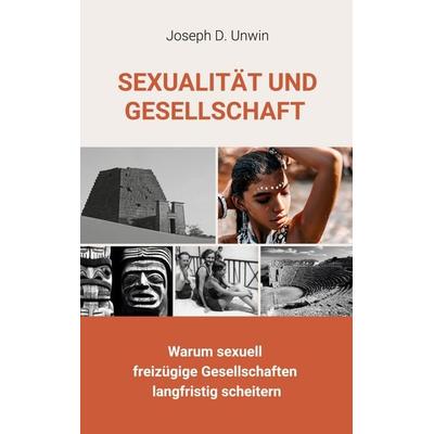 Sexualität und Gesellschaft, Taschenbuch von Joseph D. Unwin, BoD – Books on Demand, 978-3-7562-0913-2