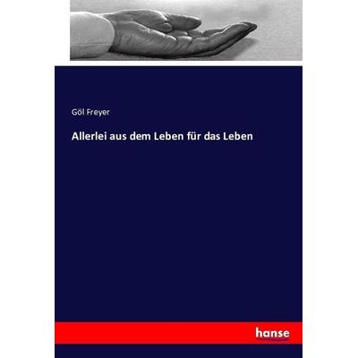 Allerlei aus dem Leben für das Leben, Taschenbuch von Göl Freyer, Hansebooks, 978-3-7433-2005-5