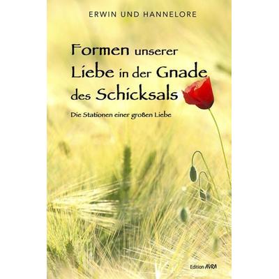 Formen unserer Liebe in der Gnade des Schicksals, Taschenbuch von Und Hannelore Erwin, Frieling & Huffmann, 978-3-8280-3753-3