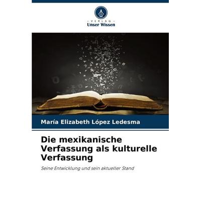 Die mexikanische Verfassung als kulturelle Verfassung, Taschenbuch von María Elizabeth López Ledesma, Verlag Unser Wissen, 978-620-7-00183-5