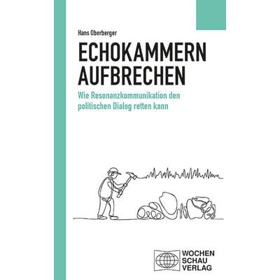 Echokammern aufbrechen, Taschenbuch von Hans Oberberger, Wochenschau, 978-3-7344-1778-8