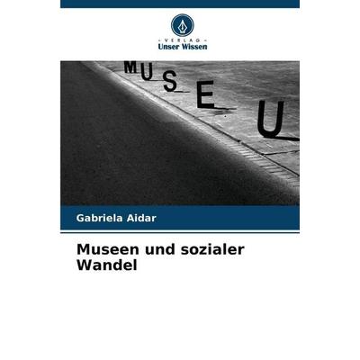 Museen und sozialer Wandel, Taschenbuch von Gabriela Aidar, Verlag Unser Wissen, 978-620-9-29094-7