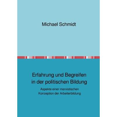 Erfahrung und Begreifen in der politischen Bildung, Taschenbuch von Michael Schmidt, Epubli, 978-3-7529-6164-5