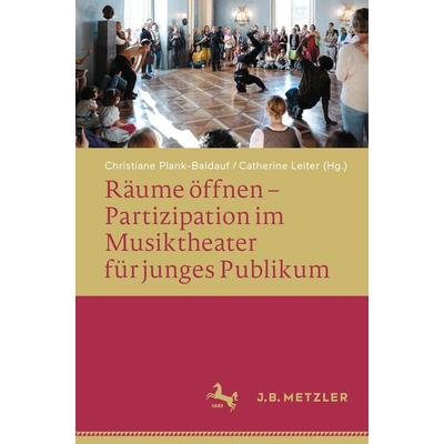Räume öffnen – Partizipation im Musiktheater für junges Publikum, Taschenbuch von , Springer Berlin, 978-3-662-72789-8