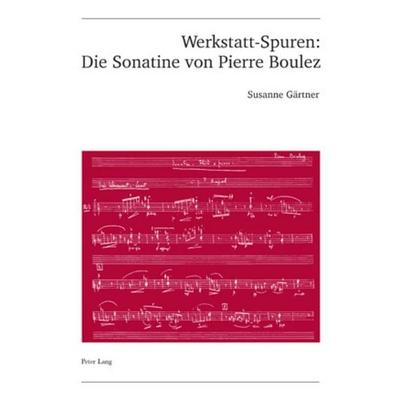 Werkstatt-Spuren: Die Sonatine von Pierre Boulez -
