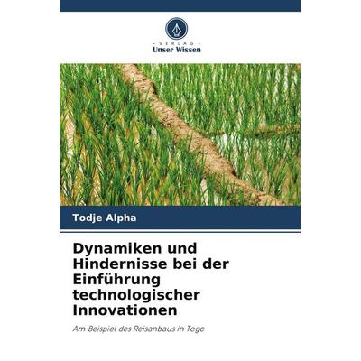 Dynamiken und Hindernisse bei der Einführung technologischer Innovationen, Taschenbuch von Todje Alpha, Verlag Unser Wissen, 978-620-9-93008-9