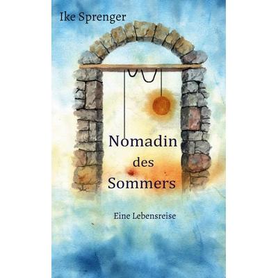 Nomadin des Sommers, Taschenbuch von Ike Sprenger, BoD – Books on Demand, 978-3-7597-0303-3