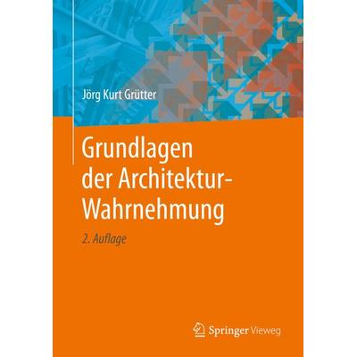 Grundlagen der Architektur-Wahrnehmung, Gebundene Ausgabe von Jörg Kurt Grütter, Springer Fachmedien Wiesbaden GmbH, 978-3-658-26784-1