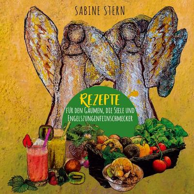 Rezepte für den Gaumen, die Seele und Engelszungenfeinschmecker, Gebundene Ausgabe von Sabine Stern, Twentysix, 978-3-7407-7273-4