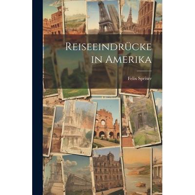 Reiseeindrücke in Amerika, Taschenbuch von Felix Speiser, Legare Street Press, 978-1-02-279661-4
