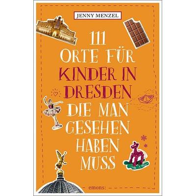 111 Orte für Kinder in Dresden, die man gesehen haben muss, Taschenbuch von Jenny Menzel, Emons Verlag