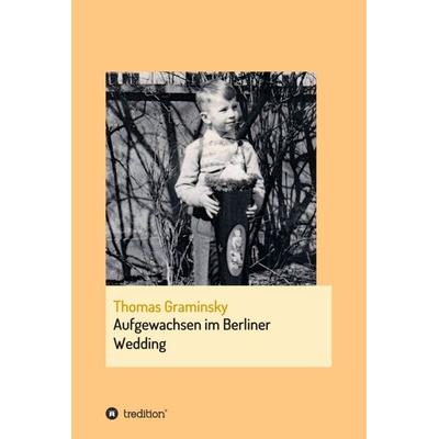 Aufgewachsen im Berliner Wedding, Gebundene Ausgabe von Thomas Graminsky, Tredition, 978-3-347-24982-0