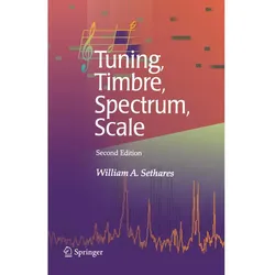 Tuning, Timbre, Spectrum, Scale, Fachbücher von William A. Sethares
