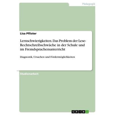 Lernschwierigkeiten. Das Problem der Lese- Rechtschreibschwäche in der Schule und im Fremdsprachenunterricht, Taschenbuch von Lisa Pflister, GRIN,