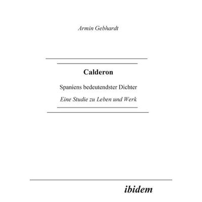 Gebhardt, A: Calderon. Spaniens bedeutendster Dichter. Eine, Taschenbuch von Armin Gebhardt, Ibidem, 978-3-89821-223-6