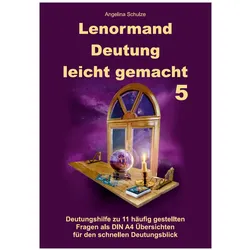 Lenormand Deutung leicht gemacht 5, Ratgeber von Angelina Schulze