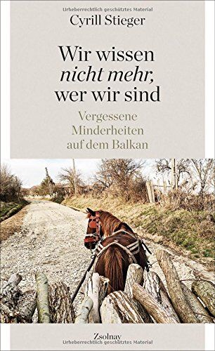 Cyrill Stieger - Wir wissen nicht mehr, wer wir sind: Vergessene Minderheiten auf dem Balkan - Preis vom 13.10.2026 11:25:28 h
