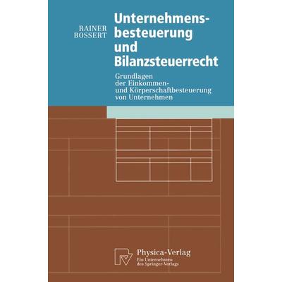 Unternehmensbesteuerung und Bilanzsteuerrecht, Taschenbuch von Rainer Bossert, Physica, 978-3-7908-1005-9