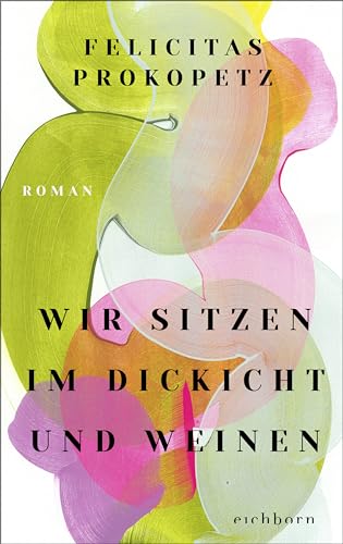 Felicitas Prokopetz - Wir sitzen im Dickicht und weinen: Roman - Preis vom 04.10.2026 03:51:26 h
