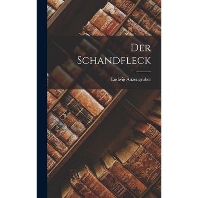 Der Schandfleck, Gebundene Ausgabe von Ludwig Anzengruber, Legare Street Press, 978-1-01-619984-1