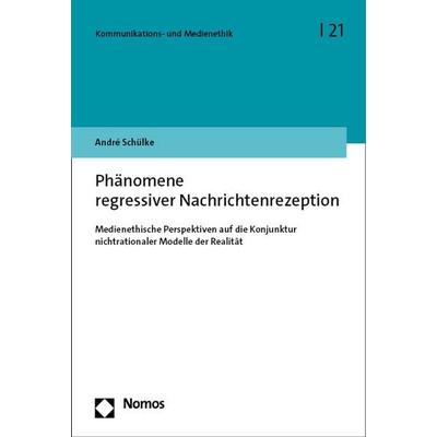 Phänomene regressiver Nachrichtenrezeption, Taschenbuch von André Schülke, Nomos, 978-3-7560-1322-7