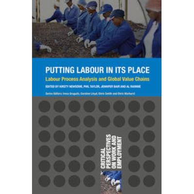 Putting Labour in its Place, Gebundene Ausgabe von Kirsty; Taylor, Philip; Bair, Jennifer; R. Newsome, Macmillan Education Elt, 978-1-137-41038-2