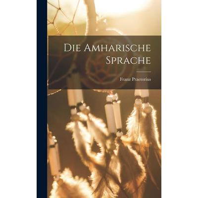 Die Amharische Sprache, Gebundene Ausgabe von Franz Praetorius, Legare Street Press, 978-1-01-806715-5
