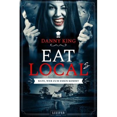 Eat Local(s) – Rate, wer Zum Essen Kommt, Paperback von Danny King, Luzifer Verlag, 978-3-95835-307-7