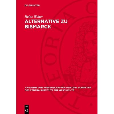 Alternative zu Bismarck, Gebundene Ausgabe von Heinz Wolter, De Gruyter, 978-3-11-272026-4