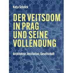 Der Veitsdom in Prag und seine Vollendung, Fachbücher von Katja Schröck